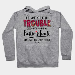 If We Get In Trouble It's My Bestie's Fault Because I Listened To Her Funny Shirt Hoodie